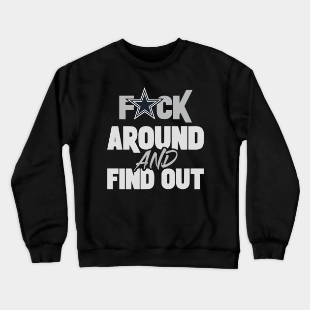 Fuck Around and Find Out Dallas Cowboys Crewneck Sweatshirt by anonshirt